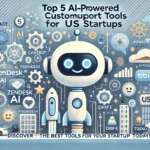 Top 5 AI-powered customer support tools for US startups, featuring Zendesk AI, Freshdesk AI, Intercom, Drift, and Tidio. Perfect for startups looking to automate and improve customer support.